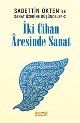 Saadettin Ökten ile Sanat Üzerine Düşünceler 2: İki Cihan Aresinde Sanat - 1