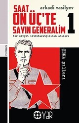 Saat On Üç’te Sayın Generalim 1 - Bir Sovyet İstihbaratçısının Anıları - Yar Yayınları