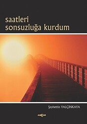Saatleri Sonsuzluğa Kurdum - Akçağ Yayınları