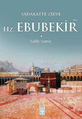Sadakatte Zirve Hz. Ebubekir R.A. - 1