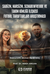 Sadizm, Narsizm, Schadenfreude ve Takım Kimliği İlişkisi: Futbol Taraftarları Araştırması - Efe Akademi Yayınları