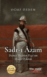 Sadr-I Âzam Damat İbrahim Paşa’nın Hazin Öyküsü - Kitapmatik Yayınları