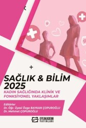 Sağlık & Bilim 2025: Kadın Sağlığında Klinik ve Fonksiyonel Yaklaşımlar - Efe Akademi Yayınları