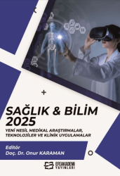 Sağlık & Bilim 2025: Yeni Nesil Medikal Araştırmalar, Teknolojiler ve Klinik Uygulamalar - Efe Akademi Yayınları