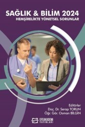 Sağlık & Bilim 2024 - Hemşirelikte Yönetsel Sorunlar - Efe Akademi Yayınları