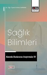 Sağlık Bilimleri Alanında Uluslararası Araştırmalar XV - Eğitim Yayınevi - Bilimsel Eserler