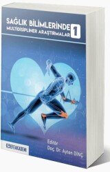 Sağlık Bilimlerinde Multidisipliner Araştırmalar 1 - Efe Akademi Yayınları