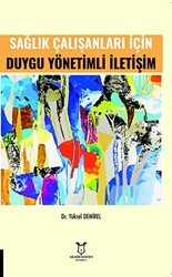 Sağlık Çalışanları İçin Duygu Yönetimli İletişim - Akademisyen Kitabevi