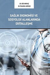 Sağlık Ekonomisi ve Sosyoloji Alanlarında Dijitalleşme - Paradigma Akademi Yayınları