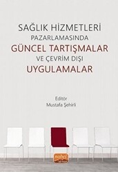 Sağlık Hizmetleri Pazarlamasında Güncel Tartışmalar ve Çevrim Dışı Uygulamalar - Nobel Bilimsel Eserler
