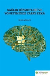 Sağlık Hizmetleri ve Yönetiminde Yapay Zeka - Hiperlink Yayınları
