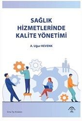 Sağlık Hizmetlerinde Kalite Yönetimi - EMA Tıp Kitabevi