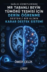 Sağlık Hizmetlerinde MR Tabanlı Beyin Tümörü Teşhisi için Derin Öğrenme Destekli Bir Klinik Karar Destek Sistemi - Serüven Yayınevi
