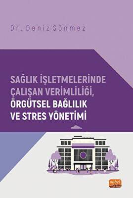 Sağlık İşletmelerinde Çalışan Verimliliği, Örgütsel Bağlılık ve Stres Yönetimi - 1