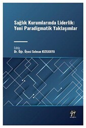 Sağlık Kurumlarında Liderlik: Yeni Paradigmatik Yaklaşımlar - Gazi Kitabevi