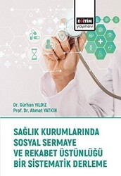 Sağlık Kurumlarında Sosyal Sermaye ve Rekabet Üstünlüğü Bir Sistematik Derleme - Eğitim Yayınevi - Bilimsel Eserler