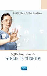 Sağlık Kurumlarında Stratejik Yönetim - Nobel Akademik Yayıncılık