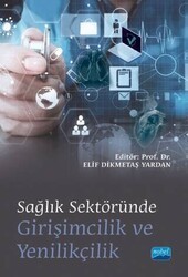Sağlık Sektöründe Girişimcilik ve Yenilikçilik - Nobel Akademik Yayıncılık