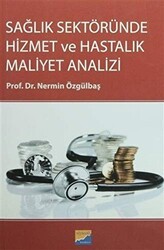 Sağlık Sektöründe Hizmet ve Hastalık Maliyet Analizi - Siyasal Kitabevi - Akademik Kitaplar