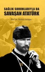 Sağlık Sorunlarıyla Da Savaşan Atatürk - Gufo Yayınları