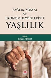 Sağlık Sosyal ve Ekonomik Yönleriyle Yaşlılık - Ekin Basım Yayın