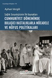 Sağlık Sosyolojisinin İlk Kaynakları - Cumhuriyet Döneminde Bulaşıcı Hastalıklarla Mücadele ve Nüfus Politikaları - Doğu Kitabevi