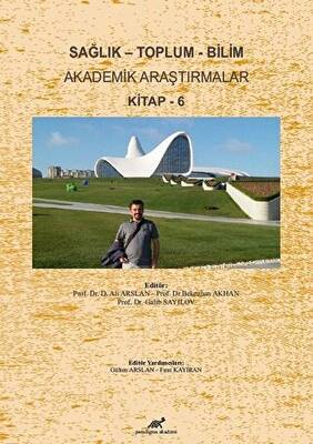 Sağlık - Toplum - Bilim Akademik Araştırmalar Kitap - 6