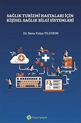 Sağlık Turizmi Hastaları İçin Kişisel Sağlık Bilgi Sistemleri - Hiperlink Yayınları