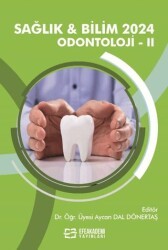 Sağlık ve Bilim 2024: Odontoloji-II - Efe Akademi Yayınları