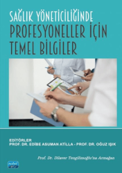 Sağlık Yöneticiliğinde Profesyoneller İçin Temel Bilgiler - Nobel Akademik Yayıncılık