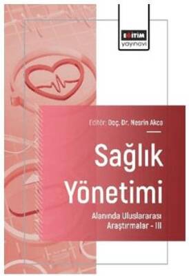 Sağlık Yönetimi Alanında Uluslararası Araştırmalar – III - 1