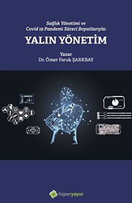 Sağlık Yönetimi ve Covid 19 Pandemi Süreci Boyutlarıyla: Yalın Yönetim - 1