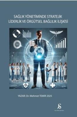 Sağlık Yönetiminde Stratejik Liderlik ve Örgütsel Bağlılık İlişkisi - 1