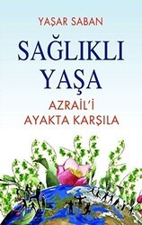 Sağlıklı Yaşa - Azraili Ayakta Karşıla - Tunç Yayıncılık