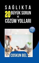 Sağlıkta 20 Büyük Sorun ve Çözüm Yolları - Yazarın Kendi Yayını - Coşkun Bel