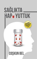 Sağlıkta Hapı Yuttuk - Yazarın Kendi Yayını - Coşkun Bel