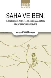 Saha ve Ben- Türk Halk Bilimi Derleme Çalışmalarında Araştırmacının Hikayesi - Ihlamur Akademi