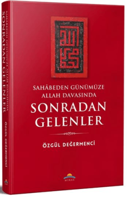Sahâbeden Günümüze Allah Davasında Sonradan Gelenler - 1