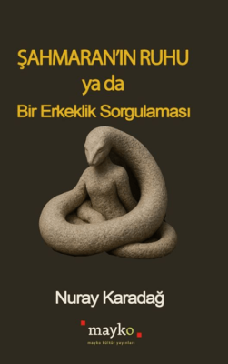 Şahmaran’ın Ruhu Ya Da Bir Erkeklik Sorgulaması - 1