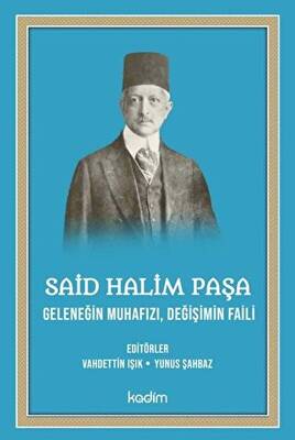 Said Halim Paşa - Geleneğin Muhafızı Değişimin Faili - 1