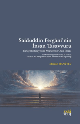 Saidüddin Fergani’nin İnsan Tasavvuru - Nihayeti Bidayetine Mündemiç Olan İnsan - 1