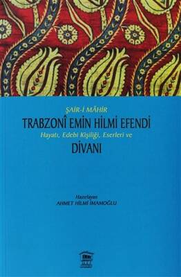 Şair-i Mahir Trabzoni Emin Hilmi Efendi Hayatı, Edebi Kişiliği, Eserleri ve Divanı - 1