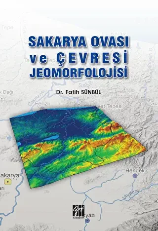 Sakarya Ovası ve Çevresi Jeomorfolojisi - Gazi Kitabevi