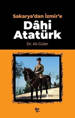 Sakarya`dan İzmir`e Dahi Atatürk - 1