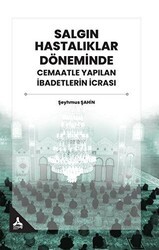 Salgın Hastalıklar Döneminde Cemaatle Yapılan İbadetlerin İcrası - Sonçağ Yayınları