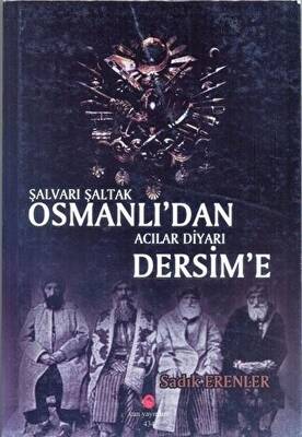 Şalvarlı Şaltak Osmanlı`dan Acılar Diyarı Dersim`e - 1