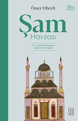 Şam Havzası: 10. Yüzyılda Dımaşk`ta Ulema ve İlmi Hayat - Ketebe Yayınları