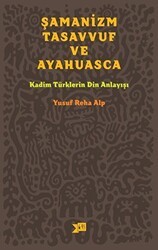 Şamanizm, Tasavvuf ve Ayahuasca - Altıkırkbeş Yayınları