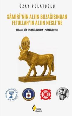 Samirî`nin Altın Buzağısından Fetullah`ın Altın Nesli`ne - 1