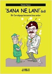 Sana Ne, Lan! Dedi - Bir Cerrahpaşa Hocasının Kısa Anıları - 1